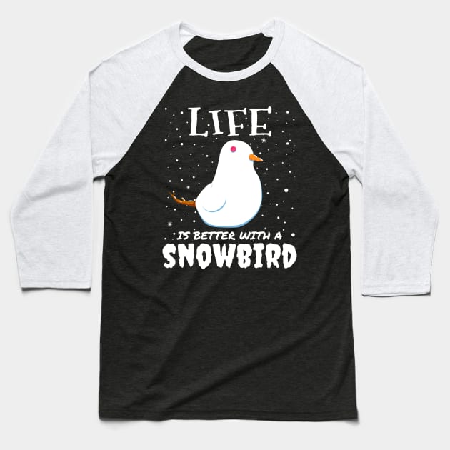 Life Is Better With A Snowbird - Christmas snow bird gift Baseball T-Shirt by mrbitdot